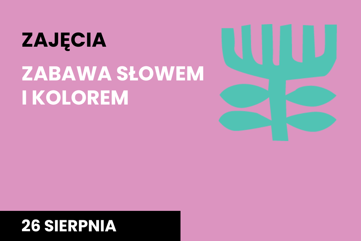 Plakat na różowym tle napis "Zajęcia. Zabawa słowem i kolorem", 26 września, z abstrakcyjnym kwiatem w kolorze turkusowym w prawym, górnym rogu.